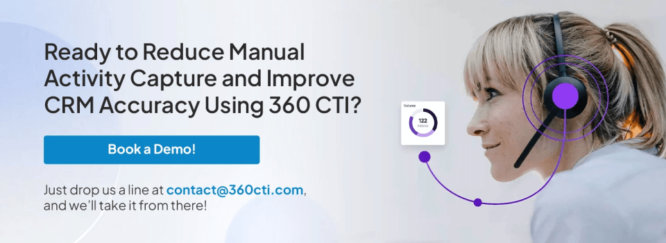 Ready to Reduce Manual Activity Capture and Improve CRM Accuracy Using 360 CTI