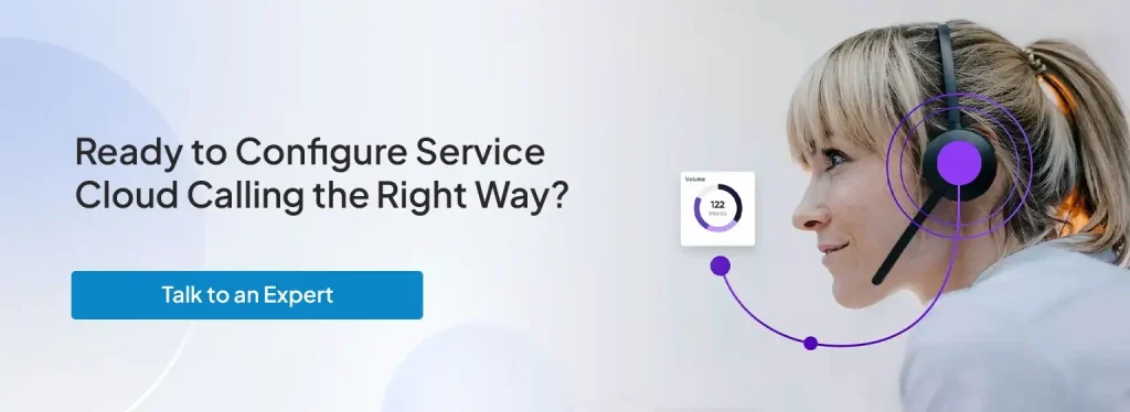 Ready to Configure Service Cloud Calling the Right Way?