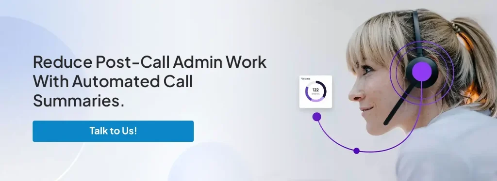 Reduce Post-Call Admin Work&nbsp;With&nbsp;Automated Call Summaries.&nbsp;
